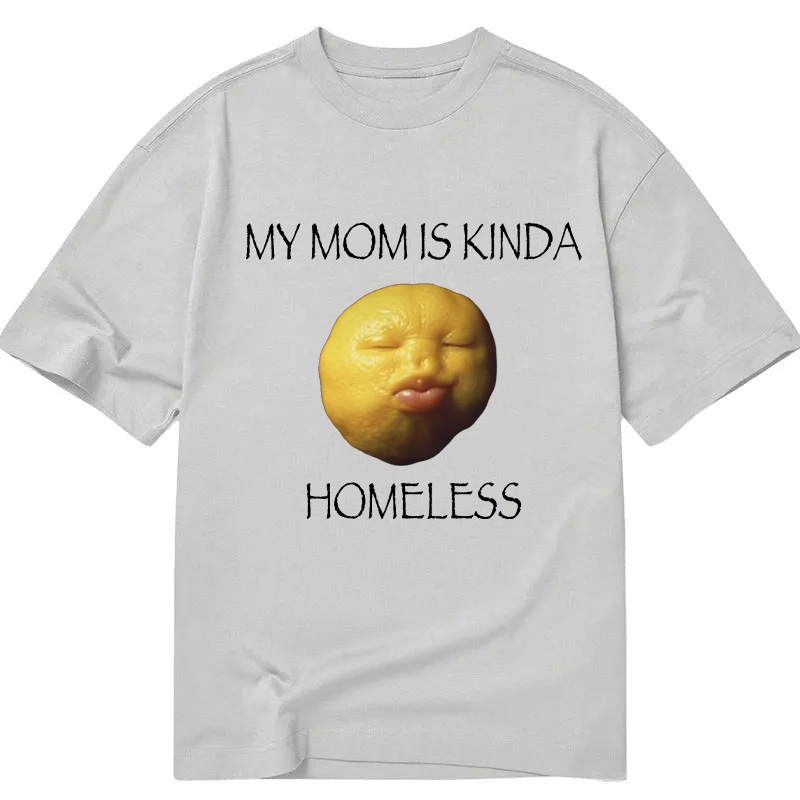 Modecanvas MY MOM IS KINDA HOMELESS DTG Printing Classic T-Shirt-modecanvas