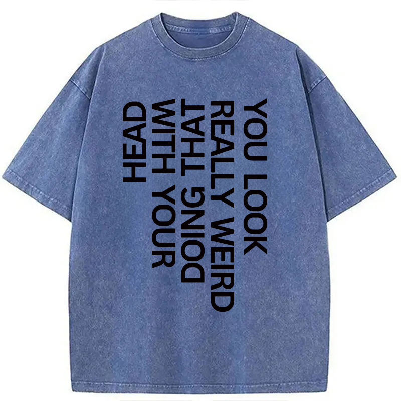 Modecanvas You Look Really Weird DTG Printing Washed T-Shirt