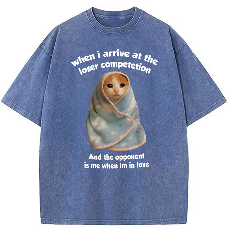 Modecanvas When I Arrive At the Loser Competition Funny Cat Meme DTG Printing Washed T-Shirt