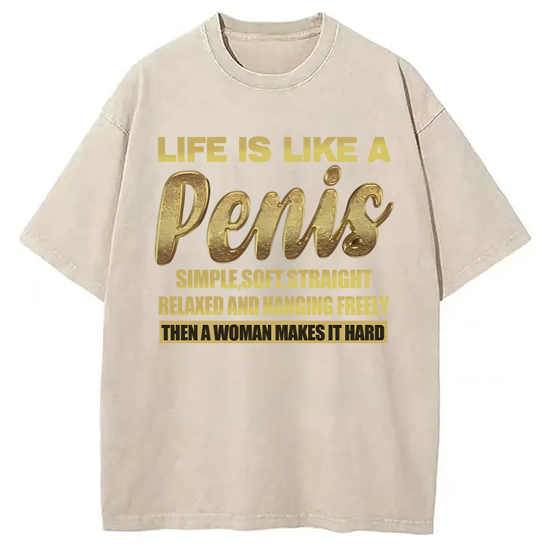 Modecanvas Life Is Like A Penis DTG Printing Washed T-Shirt