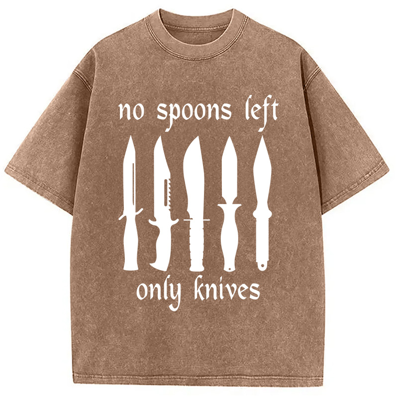 Modecanvas No More Spoons Only Knives Left DTG Printing Washed T-Shirt