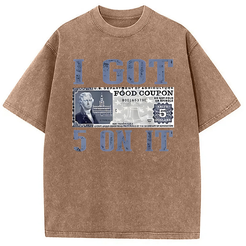 Modecanvas I Got 5 Dollar on It DTG Printing Washed T-Shirt