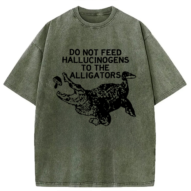 Modecanvas Do Not Feed Hallucinogens To Crocodiles DTG Printing Washed T-Shirt
