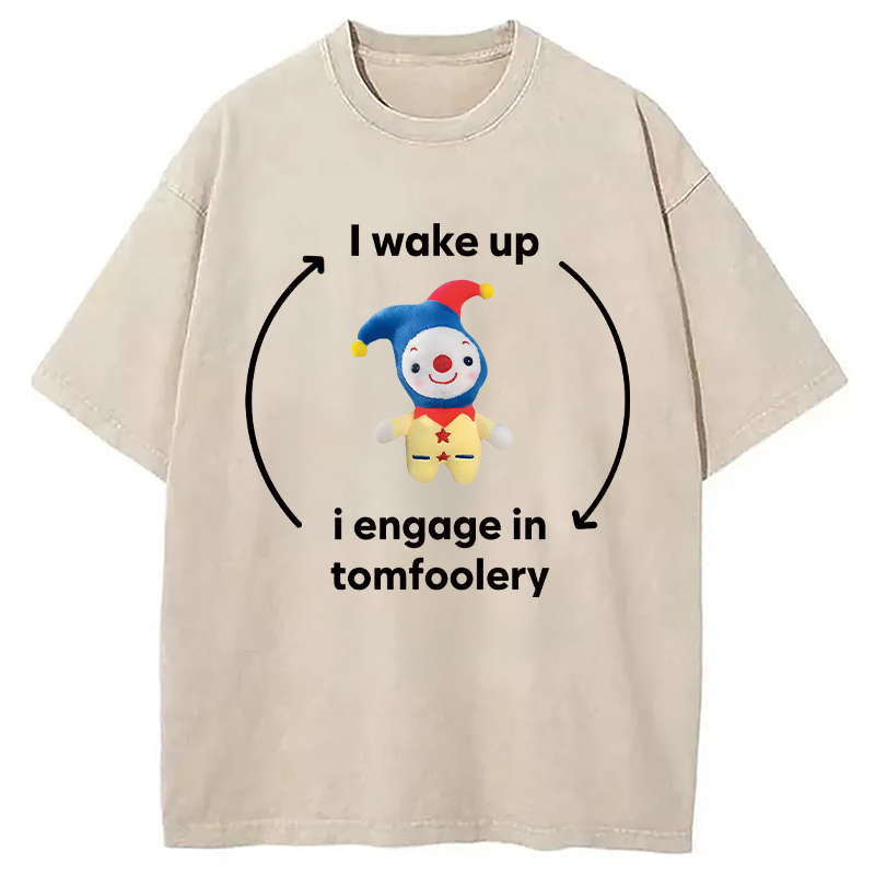 Modecanvas I Wake up I Engage in Tomfoolery Funny Meme DTG Printing Washed T-Shirt-modecanvas