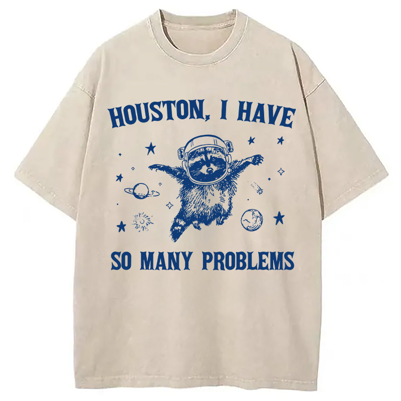 Modecanvas Houston I Have So Many Problems DTG Printing Washed T-Shirt
