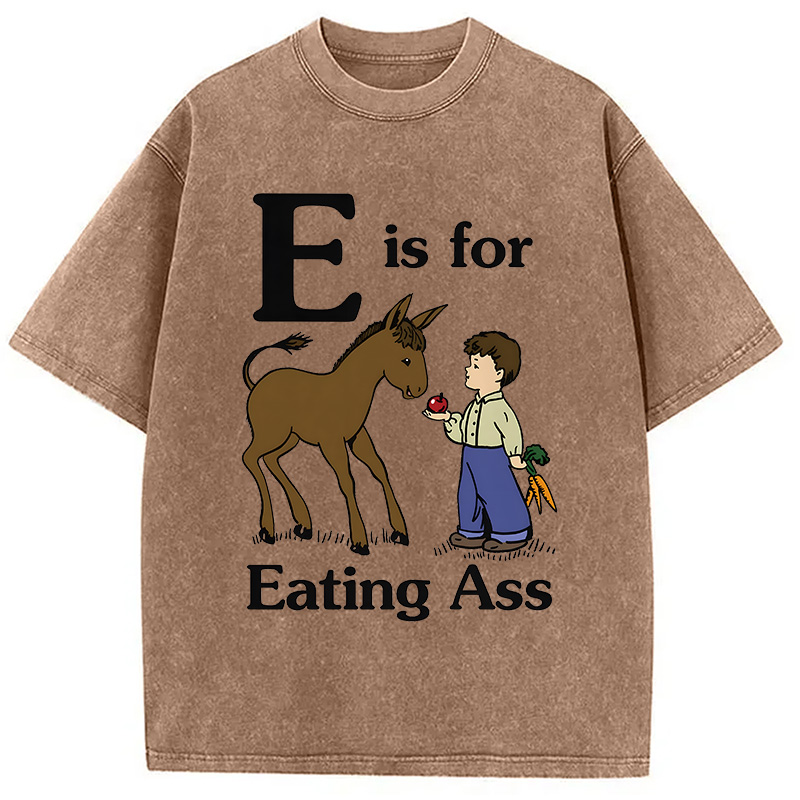 Modecanvas E Is For Eating Ass DTG Printing Washed T-Shirt