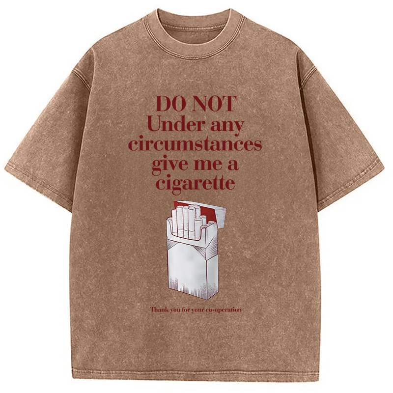Modecanvas Do Not Give Me A Cigarette Funny Meme DTG Printing Washed T-Shirt