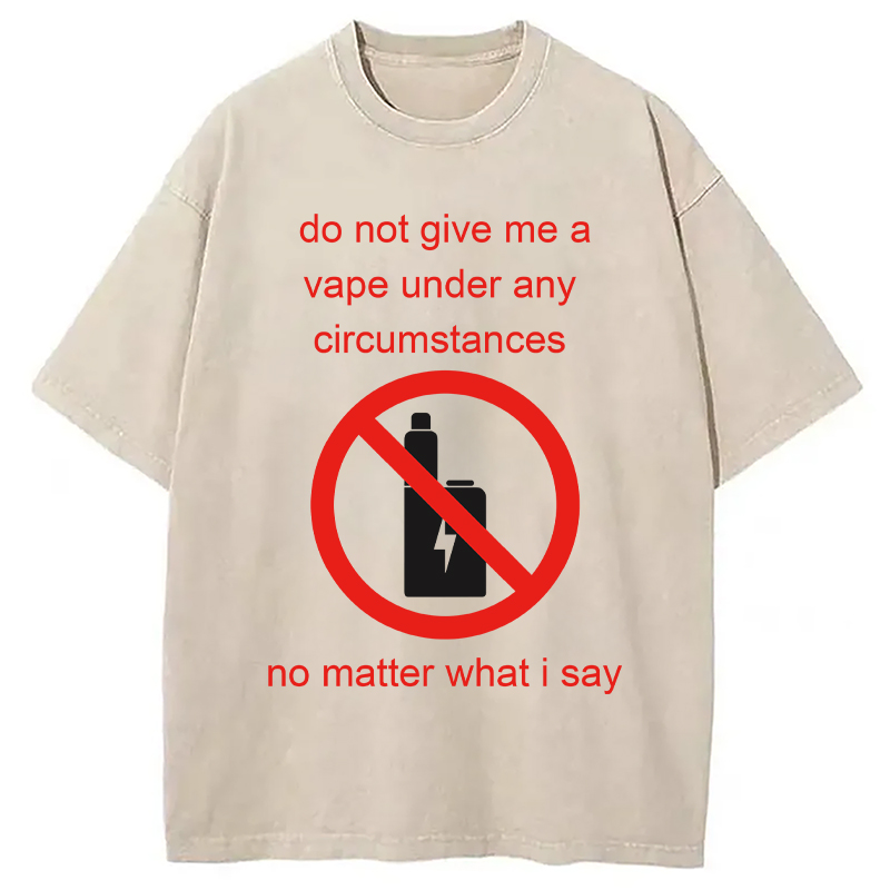 Modecanvas Do Not Give Me A Vape Funny Meme DTG Printing Washed T-Shirt