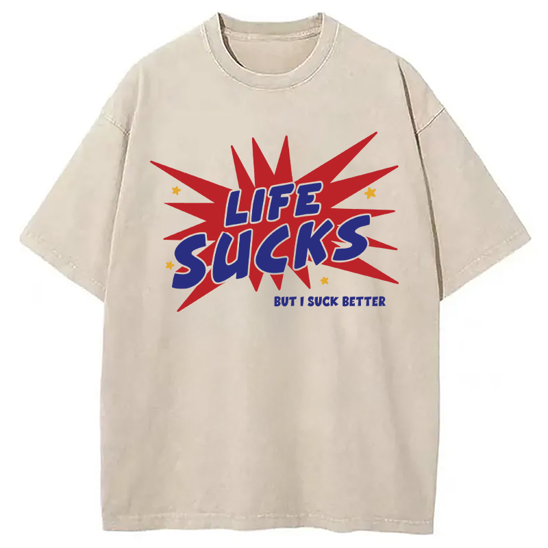 Modecanvas Life Sucks But I Suck Better DTG Printing Washed T-Shirt