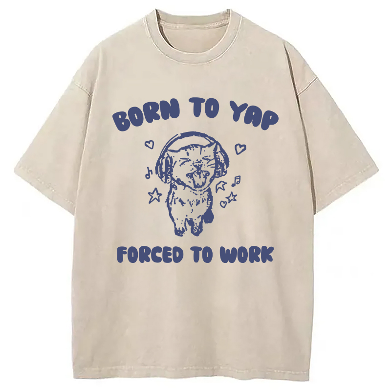 Modecanvas Born To Yap Forced To Work DTG Printing Washed T-Shirt