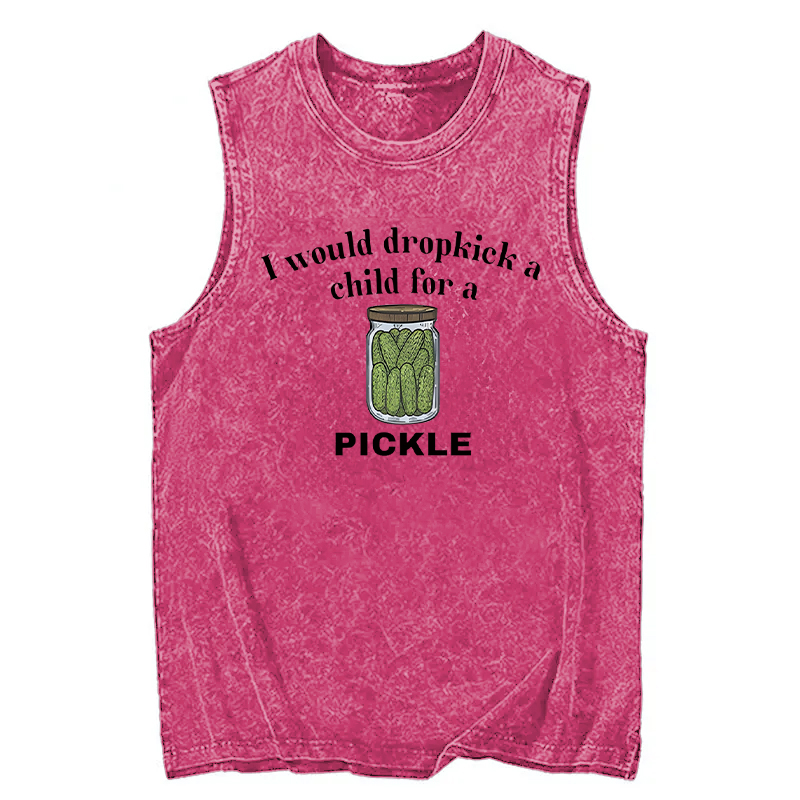 Modecanvas I Would Dropkick A Child For A Pickle DTG Printing Washed Tank-modecanvas
