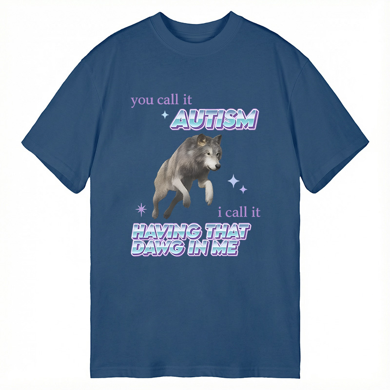 Modecanvas Autism Having That Dawg In Me Funny Aplha Wolf DTG Printing Classic T-Shirt-modecanvas