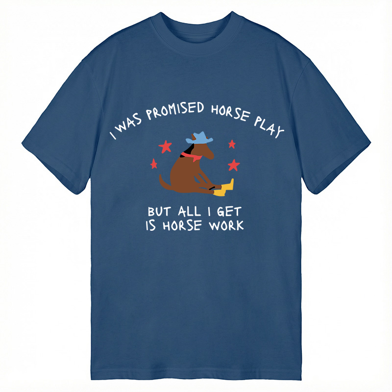 Modecanvas I Was Promised Horse Play Funny Horse DTG Printing Classic T-Shirt-modecanvas