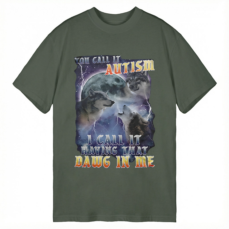 Modecanvas You Call It Autism I Call It Having That Dawg In Me Funny DTG Printing Classic T-Shirt-modecanvas