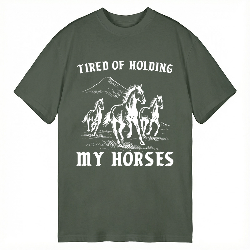 Modecanvas Tired Of Holding My Horses DTG Printing Classic T-Shirt-modecanvas
