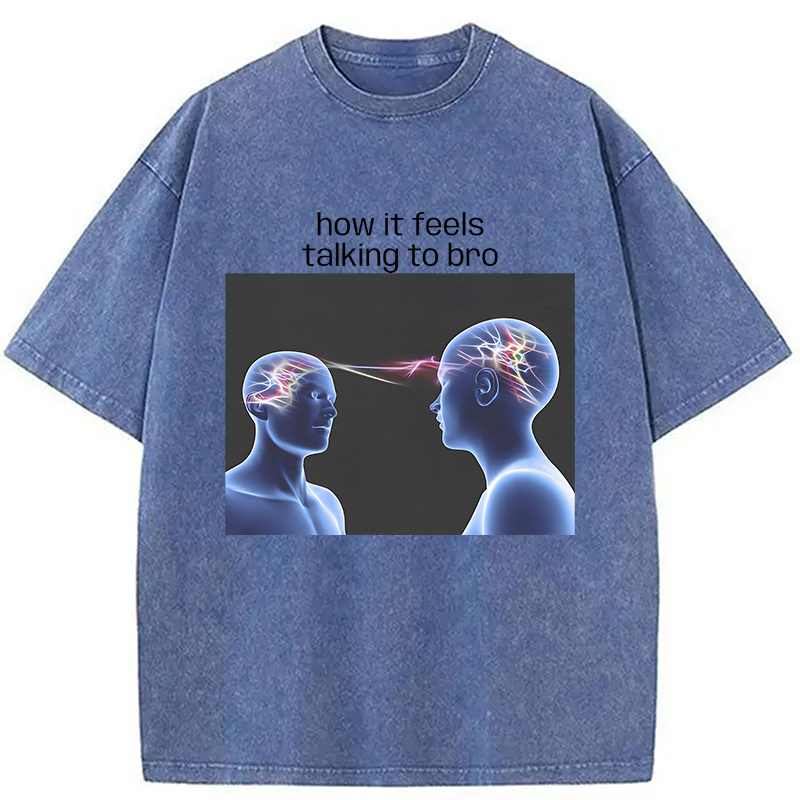 Modecanvas How It Feels Talking To Bro Brainrot Meme DTG Printing Washed T-Shirt