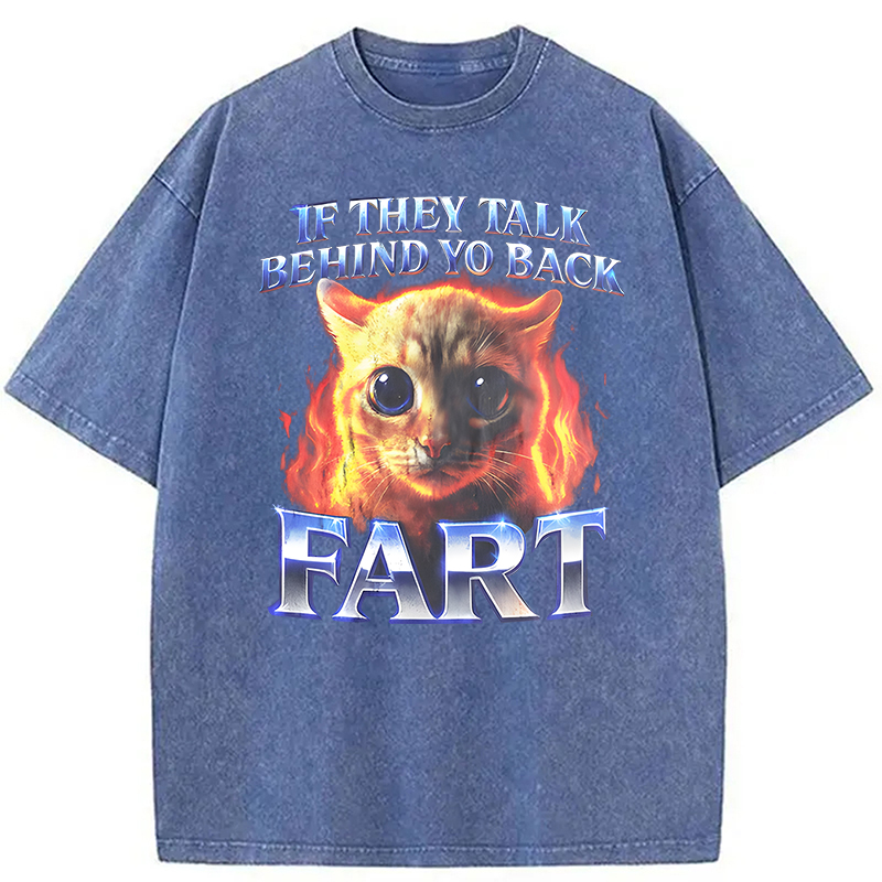 Modecanvas If They Talk Behind Yo Back Fart Funny Cat Meme DTG Printing Washed T-Shirt