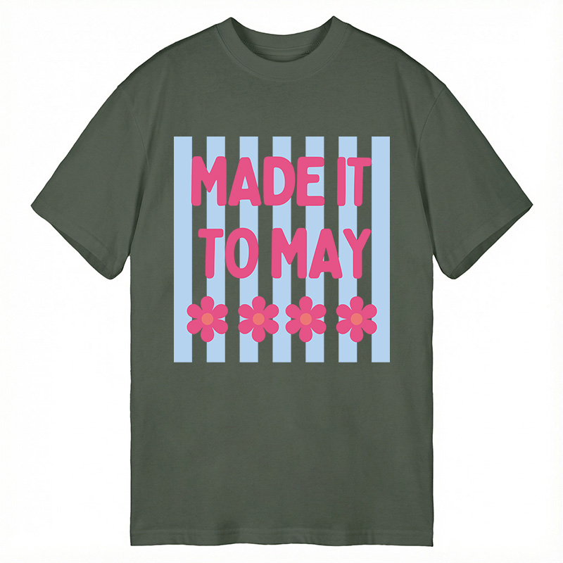 Modecanvas Made It To May DTG Printing Classic T-Shirt-modecanvas