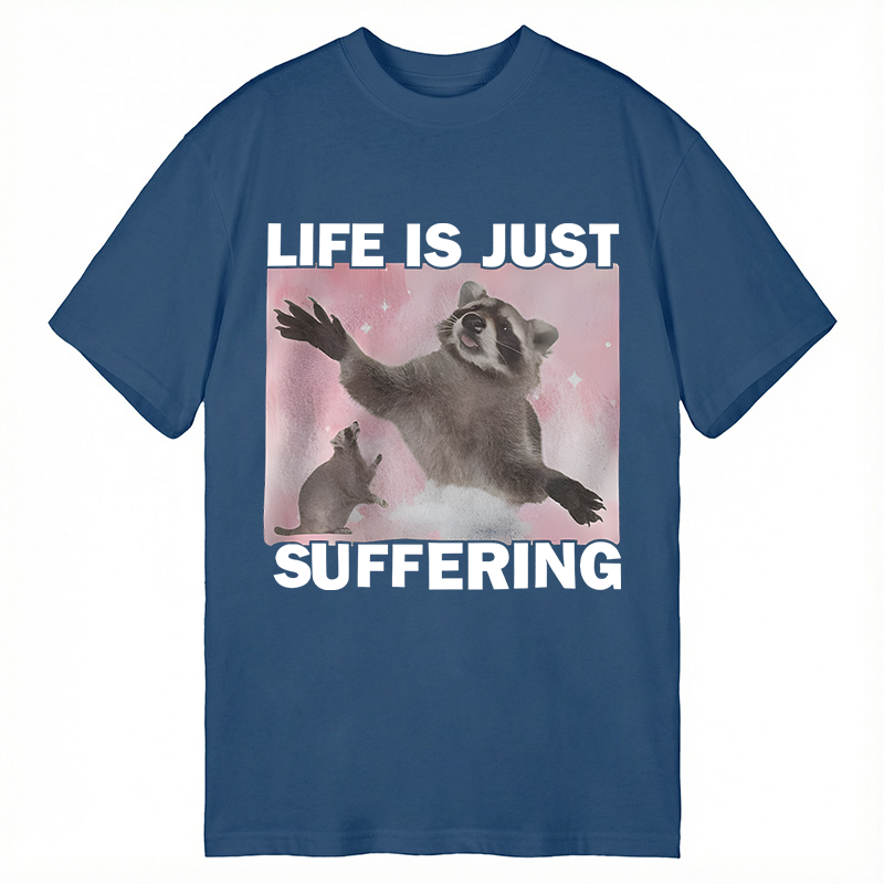 Modecanvas Life is Just Suffering Funny Raccoon Meme DTG Printing Classic T-Shirt-modecanvas