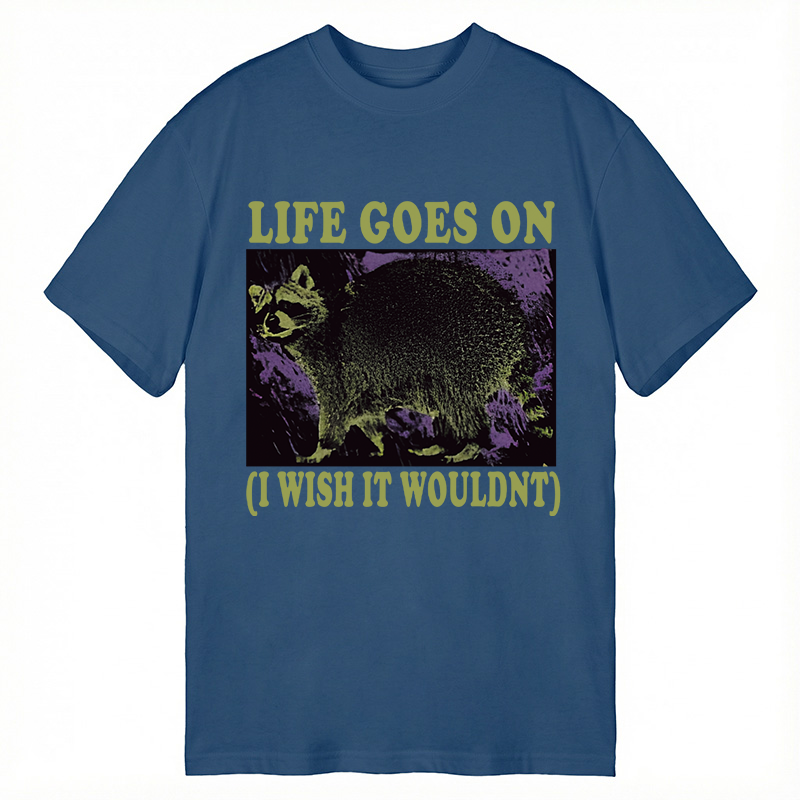 Modecanvas Life Goes On Funny Raccoon Meme DTG Printing Classic T-Shirt-modecanvas