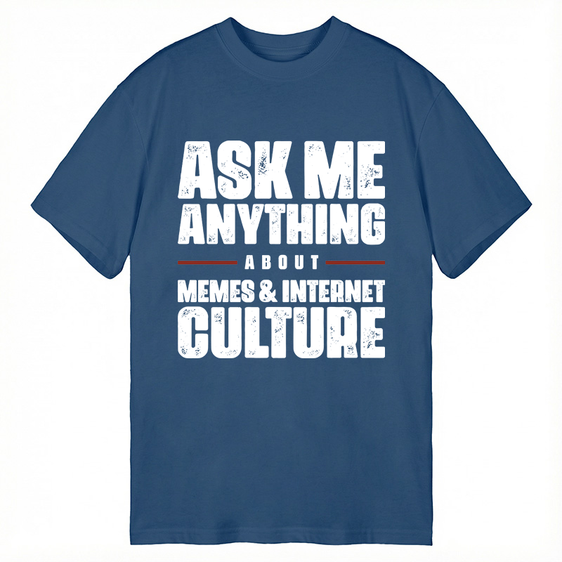 Modecanvas ASK ME ANYTHING ABOUT MEMES & INTERNET CULTURE DTG Printing Classic T-Shirt-modecanvas