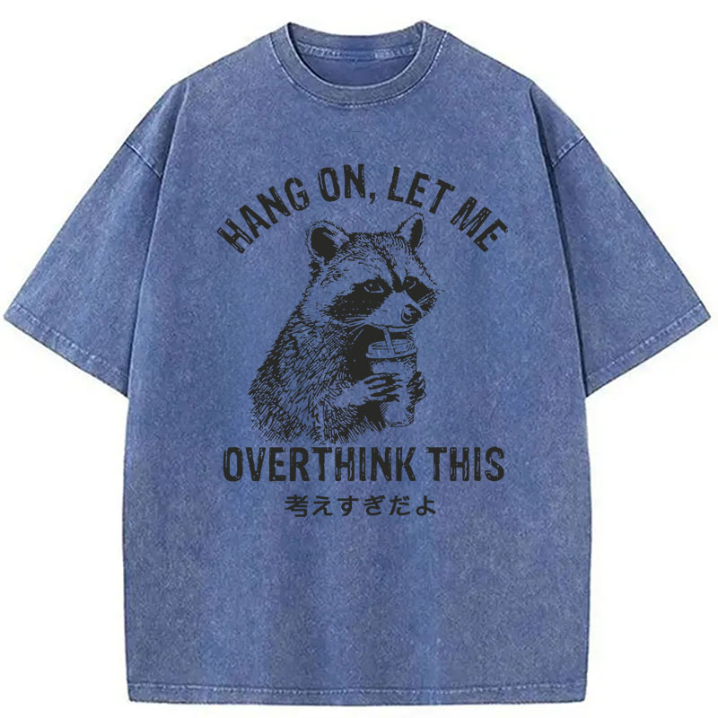 Modecanvas Hang On Let Me Overthink This DTG Printing Washed T-Shirt