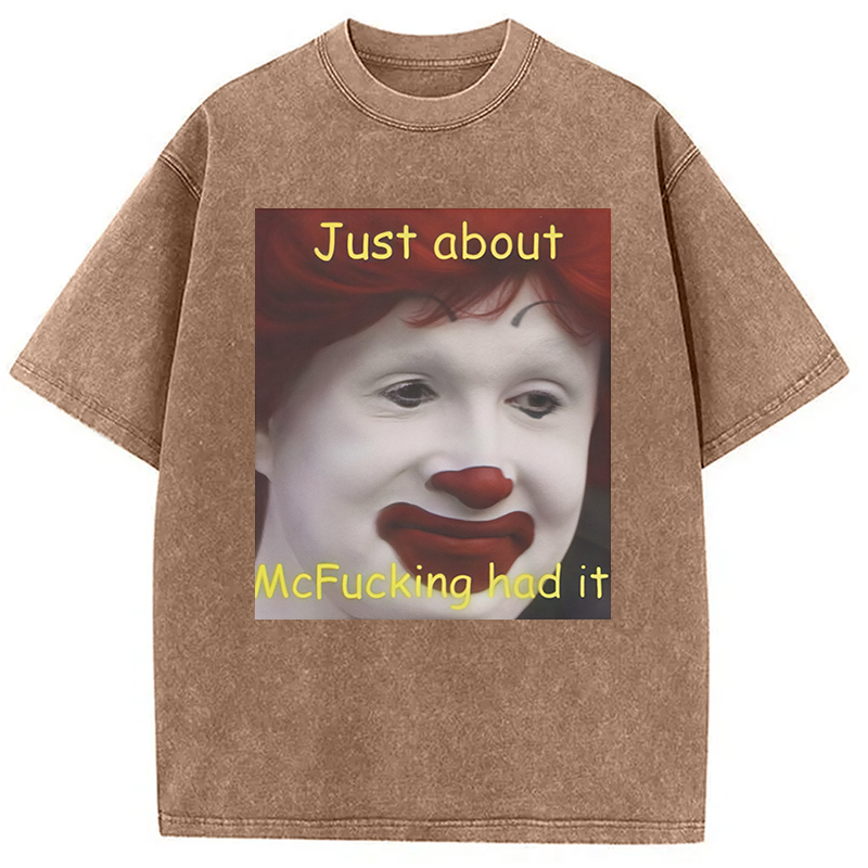 Modecanvas Just About Mcfukcing Had It Meme Washed T-Shirt