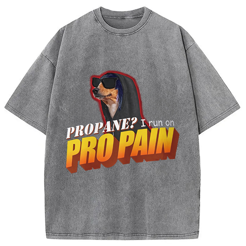 Modecanvas Propane? I Run On Pro Pain Meme DTG Printing Washed T-Shirt