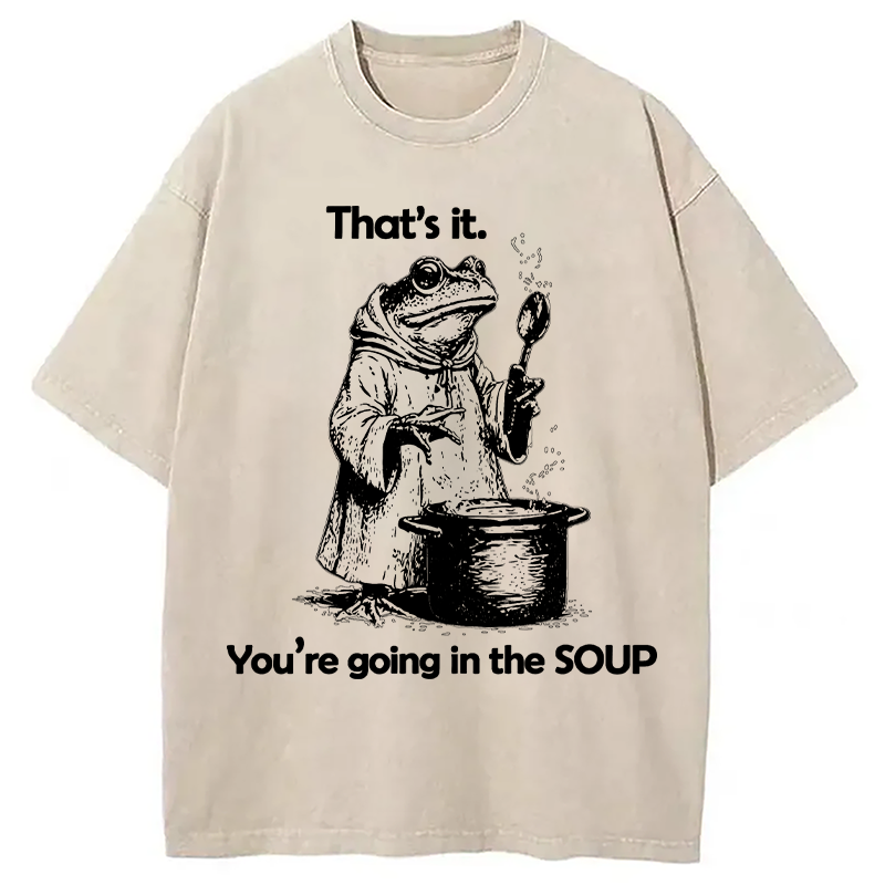 Modecanvas That's It. You're Going in the Soup DTG Printing Washed T-Shirt