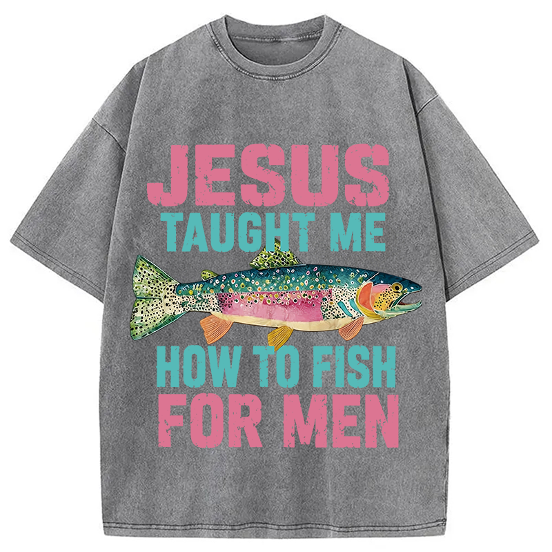 Modecanvas Jesus Taught Me How To Fish For Man DTG Printing Washed T-Shirt