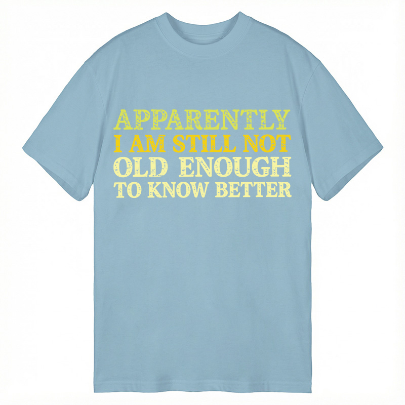 Modecanvas Still Not Old Enough To Know Better DTG Printing Classic T-Shirt-modecanvas
