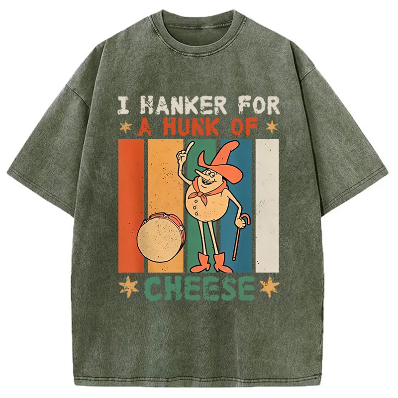 Modecanvas I Hanker For A Hunk Of Cheese Funny Washed T-Shirt