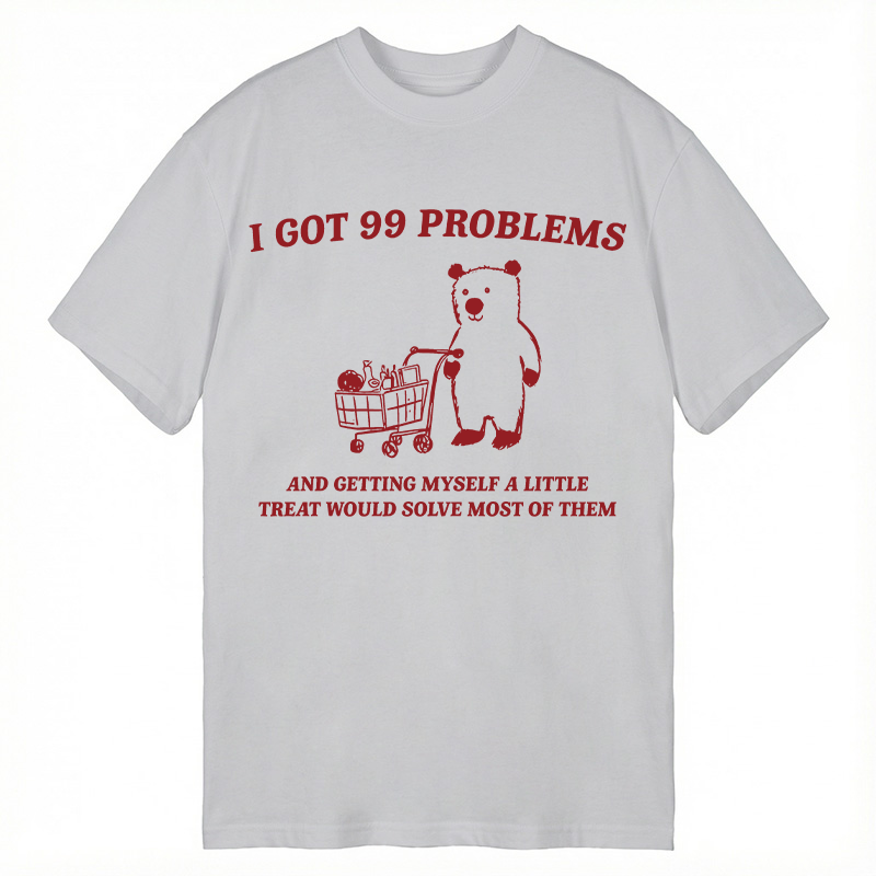 Modecanvas I Got 99 Problems DTG Printing Classic T-Shirt-modecanvas