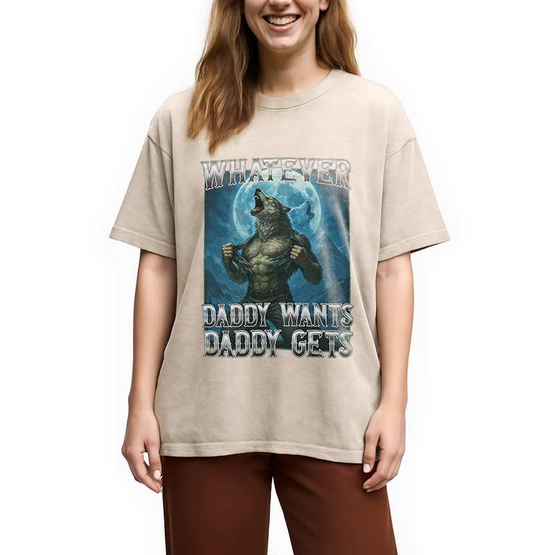 Modecanvas Funny Whatever Daddy Wants Daddy Gets DTG Printing Washed T-Shirt