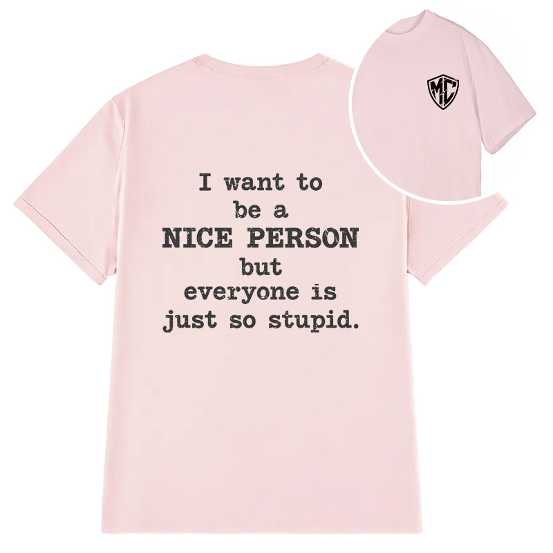 Modecanvas I Want To Be A Nice Person DTG Printing Back Classic T-Shirt