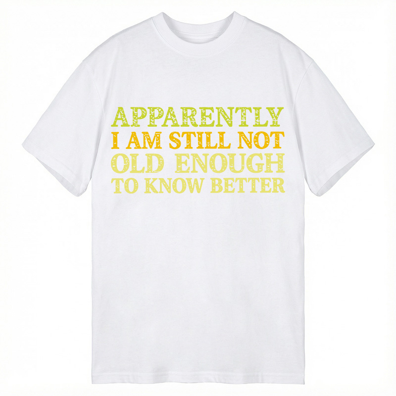Modecanvas Still Not Old Enough To Know Better DTG Printing Classic T-Shirt-modecanvas