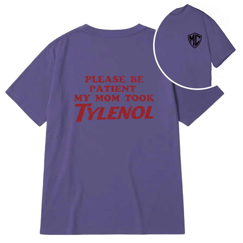 Modecanvas Please Be Patient My Mom Took Tylenol DTG Printing Back Classic T-Shirt