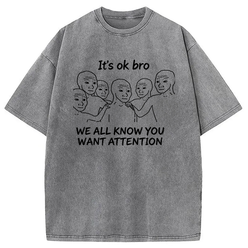 Modecanvas You Just Want Attention Bro DTG Printing Washed T-Shirt