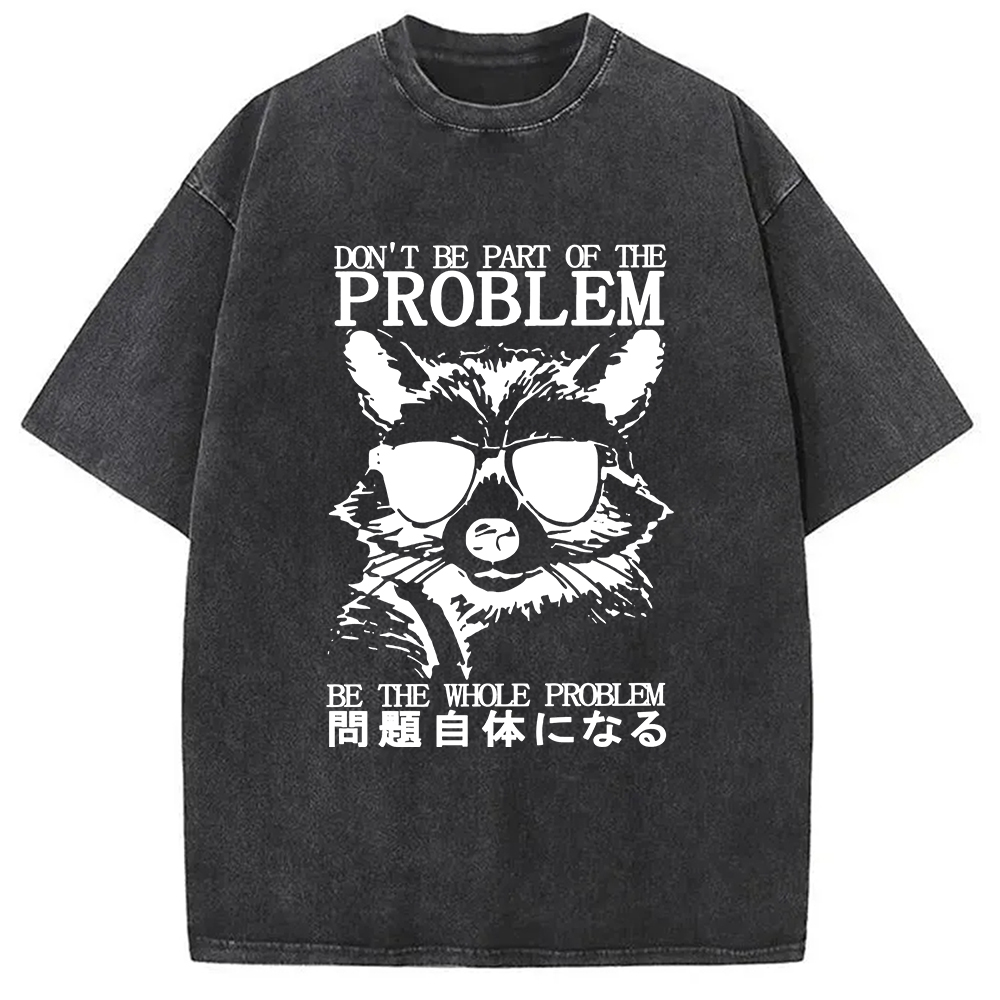 Modecanvas Be The Whole Problem Raccoon Washed T-Shirt-modecanvas
