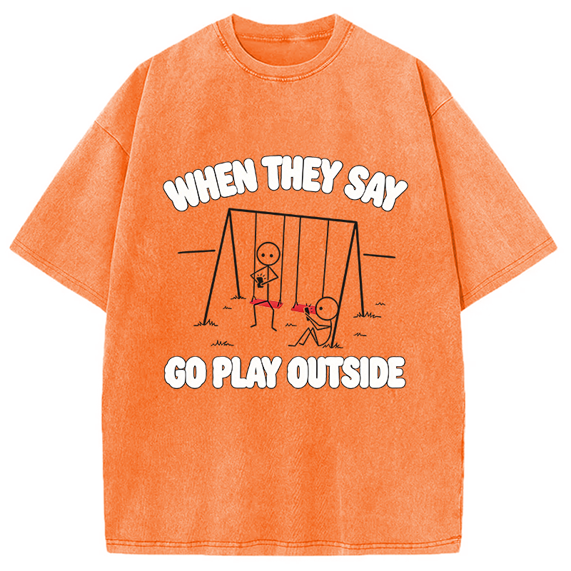 Modecanvas When They Say Go Play Outside DTG Printing Washed T-Shirt