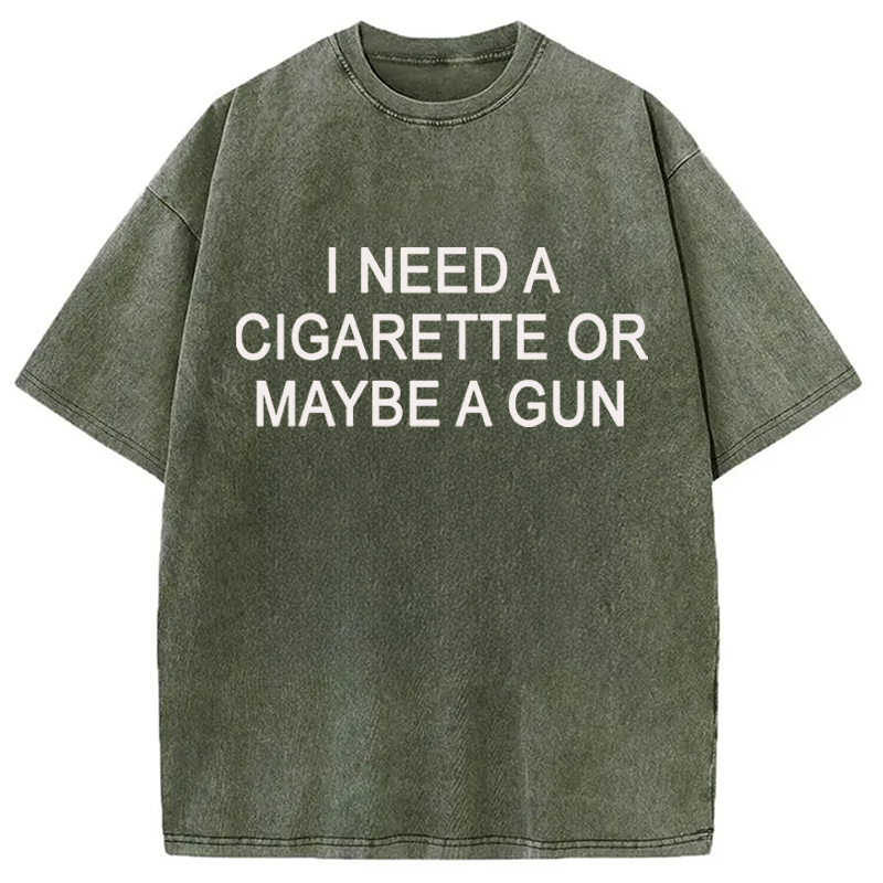 Modecanvas I Need a Cigarette or Maybe a Gun DTG Printing Washed T-Shirt