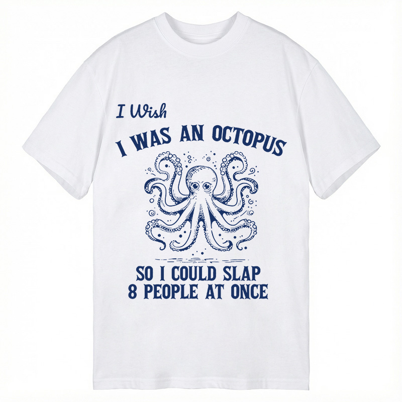 Modecanvas I Wish I Was An Octopus So I Could Slap 8 People At Once Funny DTG Printing Classic T-Shirt-modecanvas