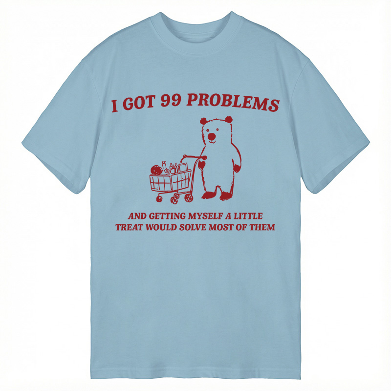 Modecanvas I Got 99 Problems DTG Printing Classic T-Shirt-modecanvas