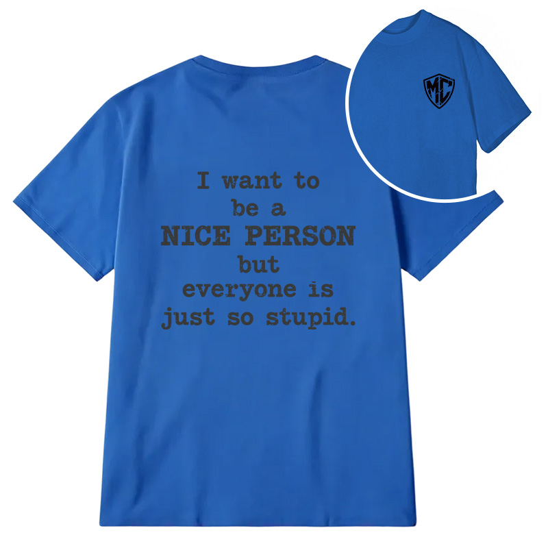 Modecanvas I Want To Be A Nice Person DTG Printing Back Classic T-Shirt