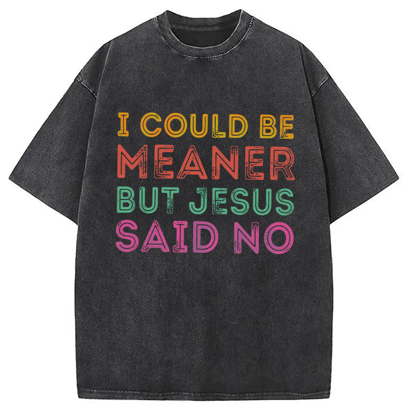 Modecanvas I Could Be Meaner But Jesus Said No DTG Printing Washed T-Shirt