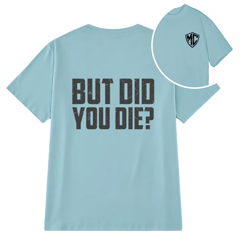 Modecanvas But Did You Die? DTG Printing Back Classic T-Shirt