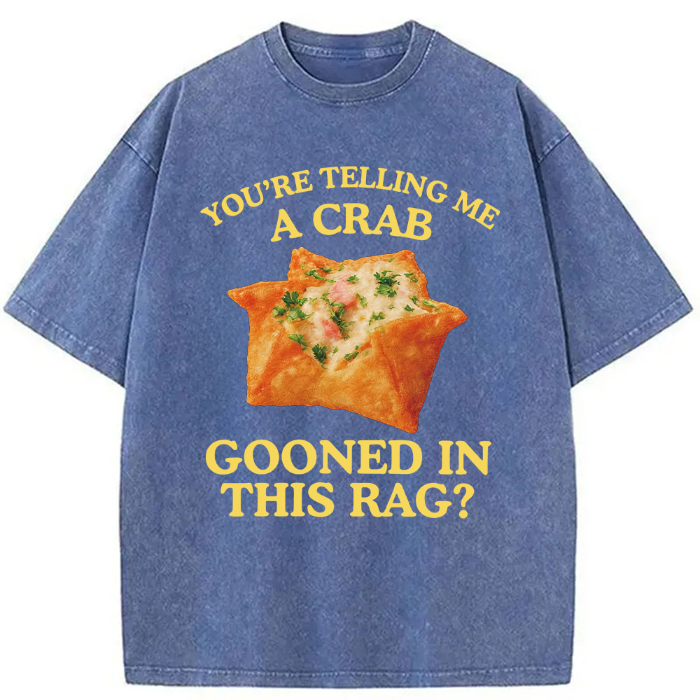 Modecanvas You're Telling Me A Crab Rangoon Meme Washed T-Shirt-modecanvas