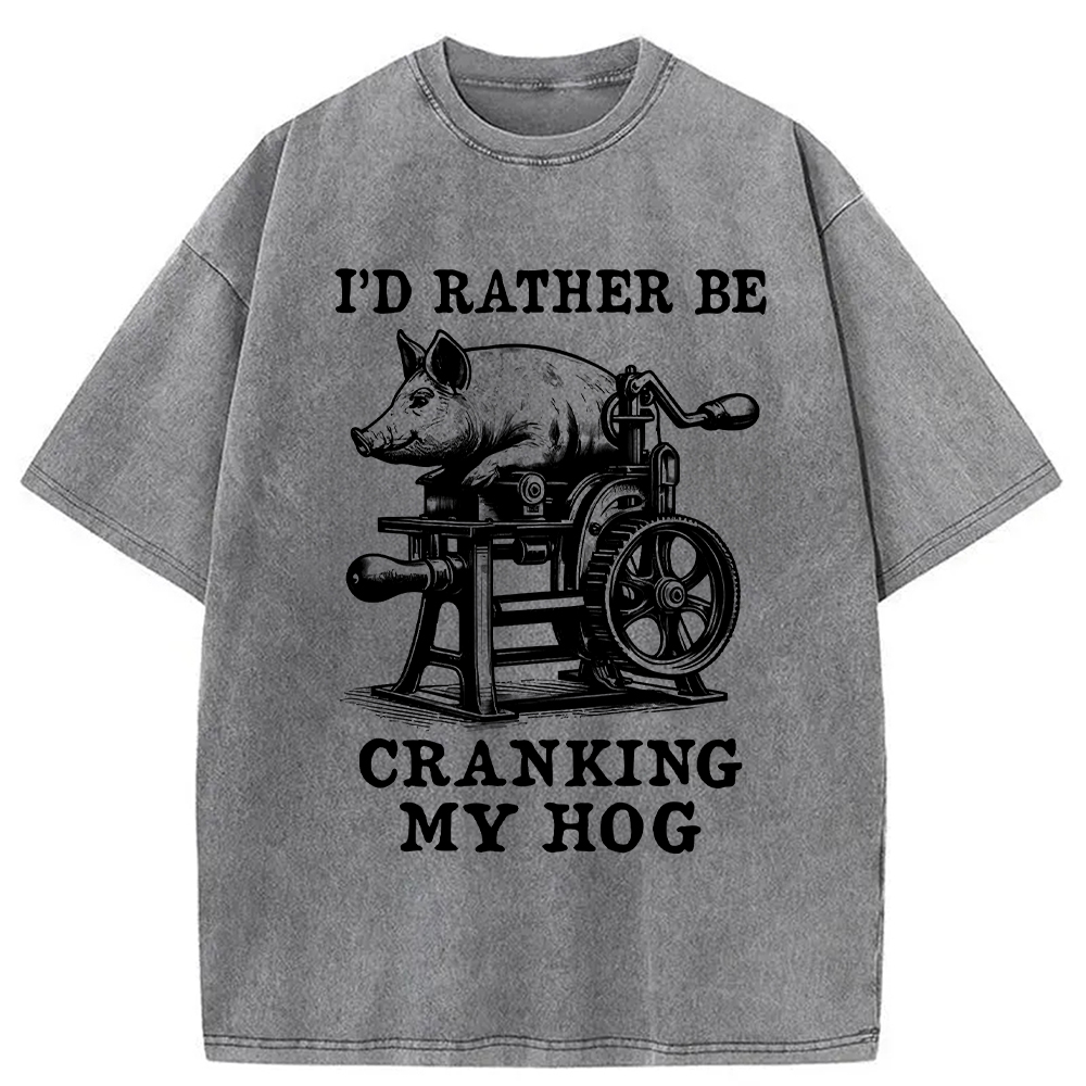 Modecanvas Rather Be Cranking My Hog Washed T-Shirt