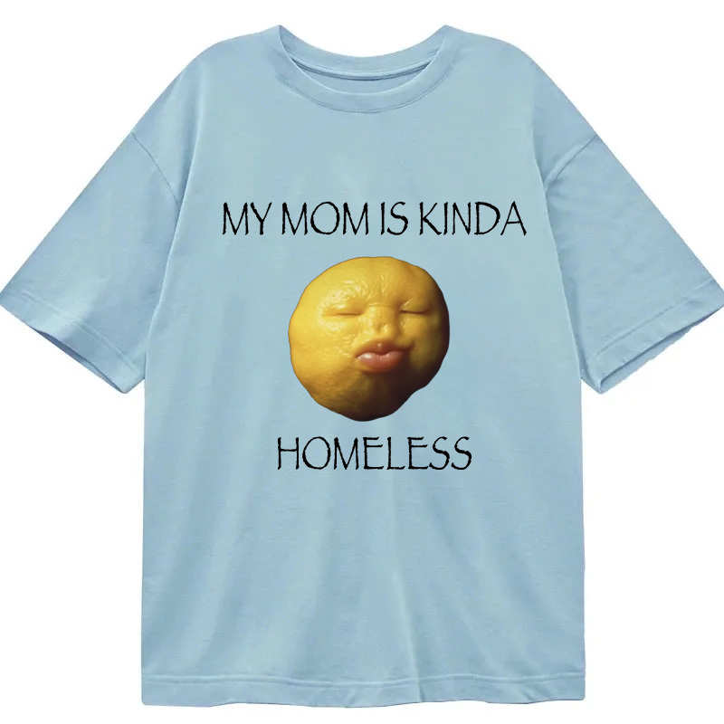 Modecanvas MY MOM IS KINDA HOMELESS DTG Printing Classic T-Shirt-modecanvas