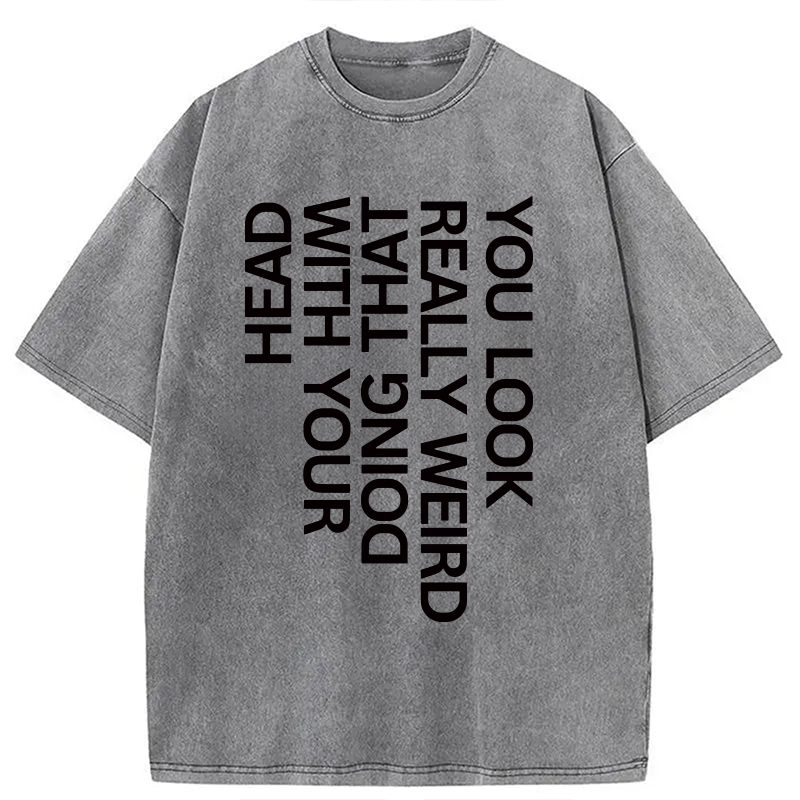 Modecanvas You Look Really Weird DTG Printing Washed T-Shirt